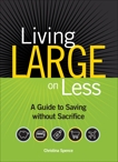 Living Large On Less: A Guide to Saving without Sacrifice, Spence, Christina