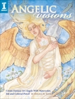 Angelic Visions: Create Fantasy Art Angels With Watercolor, Ink and Colored Pencil., Sasser, Angela