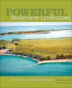 Powerful Watercolor Landscapes: Tools for Painting with Impact, Gill, Catherine