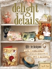 Delight in the Details: 40+ Techniques for Charming Embellishments and Accents, Pace, Lisa M.