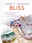 Simply Beaded Bliss: Adding Unique Elements to Classic Beaded Jewelry, Gifts and Cards, Boyd, Heidi