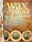 Wax and Paper Workshop: Techniques for Combining Encaustic Paint and Handmade Paper, Belto, Michelle