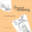 The Little Book of Drawing: A Friendly Approach, Mcnaughton, Mary