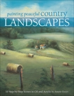 Painting Peaceful Country Landscapes: 10 Step-by-step Scenes in Oil and Acrylic, Dozier, Annette