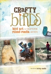 Crafty Birds: Bird Art & Crafts for Mixed Media Artists, 