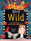 Tiles Gone Wild: New Directions In Mixed Media Mosaics, Grace, Chrissie