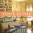 Your Home - A Living Canvas: Create Fabulous Faux Finishes and Amazing Murals with Paint, Heuser, Curtis