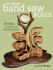 Sculpted Band Saw Boxes: Design, Inspiration & Construction, Ventura, Lois