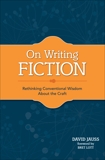 On Writing Fiction: Rethinking conventional wisdom about the craft, Jauss, David