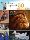 Draw and Paint 50 Animals: Dogs, Cats, Birds, Horses and More, Scott, Jeanne Filler