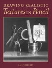 Drawing Realistic Textures in Pencil, Hillberry, J.D.