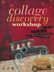 Collage Discovery Workshop: Make Your Own Collage Creations Using Vintage Photos, Found Objects and Ephemera, Hellmuth, Claudine