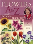 Flowers A to Z with Donna Dewberry, Dewberry, Donna