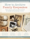 How to Archive Family Keepsakes: Learn How to Preserve Family Photos, Memorabilia and Genealogy Records, Levenick, Denise May