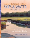 Painting Brilliant Skies & Water in Pastel: Secrets to Bringing Light and Life to Your Landscapes, Haywood-Sullivan, Liz