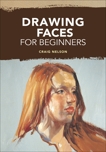 Drawing Faces for Beginners, Nelson, Craig