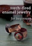 Torch-Fired Enamel Jewelry for Beginners, Lewis, Barbara