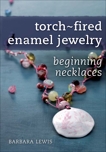 Torch-Fired Enamel Jewelry, Beginning Necklaces, Lewis, Barbara