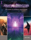 Digital Painting Tricks & Techniques: 100 Ways to Improve Your CG Art, Tonge, Gary