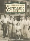 A Genealogist's Guide to Discovering Your Germanic Ancestors, Anderson, S. Chris & Thode, Ernest