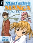 Mastering Manga with Mark Crilley: 30 drawing lessons from the creator of Akiko, Crilley, Mark