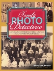 Family Photo Detective: Learn How to Find Genealogy Clues in Old Photos and Solve Family Photo Mysteries, Taylor, Maureen A.