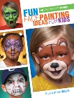 Fun Face Painting Ideas for Kids: 40 Step-by-Step Demos, Wolfe, Nick & Wolfe, Brian