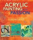 Acrylic Painting with Passion: Explorations for Creating Art that Nourishes the Soul, Blackburn, Tesia