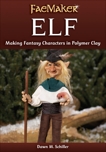 Elf: Making Fantasy Characters in Polymer Clay, Schiller, Dawn M.