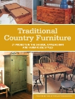 Traditional Country Furniture: 21 Projects in the Shaker, Appalachian and Farmhouse Styles, 