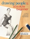Drawing People for the Absolute Beginner: A Clear & Easy Guide to Successful Figure Drawing, Willenbrink, Mark & Willenbrink, Mary