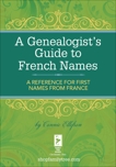 A Genealogist's Guide to French Names: A Reference for First Names from France, Ellefson, Connie
