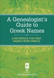A Genealogist's Guide to Greek Names: A Reference for First Names from Greece, Ellefson, Connie