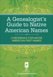 A Genealogist's Guide to Native American Names: A Reference for Native American First Names, Ellefson, Connie