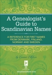 A Genealogist's Guide to Scandinavian Names: A Reference for First Names from Denmark, Finland, Norway and Sweden, Ellefson, Connie
