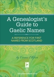 A Genealogist's Guide to Gaelic Names: A Reference for First Names from Scotland, Ellefson, Connie