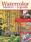 Watercolor Masters and Legends: Secrets, Stories and Techniques from 34 Visionary Artists, Stroud, Betsy Dillard