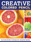 Creative Colored Pencil: Easy and Innovative Techniques for Beautiful Painting, Greene, Gary