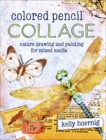 Colored Pencil Collage: Nature Drawing and Painting for Mixed Media, Hoernig, Kelly