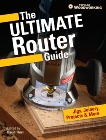 The Ultimate Router Guide: Jigs, Joinery, Projects and More..., 