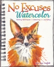 No Excuses Watercolor: Painting Techniques for Sketching and Journaling, Armfield, Gina Rossi