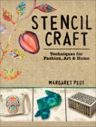 Stencil Craft: Techniques for Fashion, Art and Home, Peot, Margaret