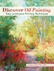 Discover Oil Painting: Easy Landscape Painting Techniques, Pollard, Julie Gilbert