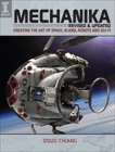 Mechanika, Revised and Updated: Creating the Art of Space, Aliens, Robots and Sci-Fi, Chiang, Doug