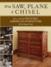 With Saw, Plane and Chisel: Building Historic American Furniture With Hand Tools, Dillinger, Zachary