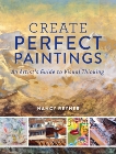 Create Perfect Paintings: An Artist's Guide to Visual Thinking, Reyner, Nancy