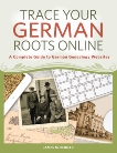 Trace Your German Roots Online: A Complete Guide to German Genealogy Websites, Beidler, James M.