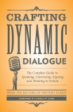 Crafting Dynamic Dialogue: The Complete Guide to Speaking, Conversing, Arguing, and Thinking in Fiction, 