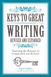 Keys to Great Writing Revised and Expanded: Mastering the Elements of Composition and Revision, Sullivan, Faith & Wilbers, Stephen