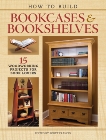 How to Build Bookcases & Bookshelves: 15 Woodworking Projects for Book Lovers, 